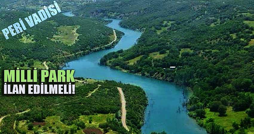 PERİ VADİSİ MİLLİ PARK İLAN EDİLMELİ!